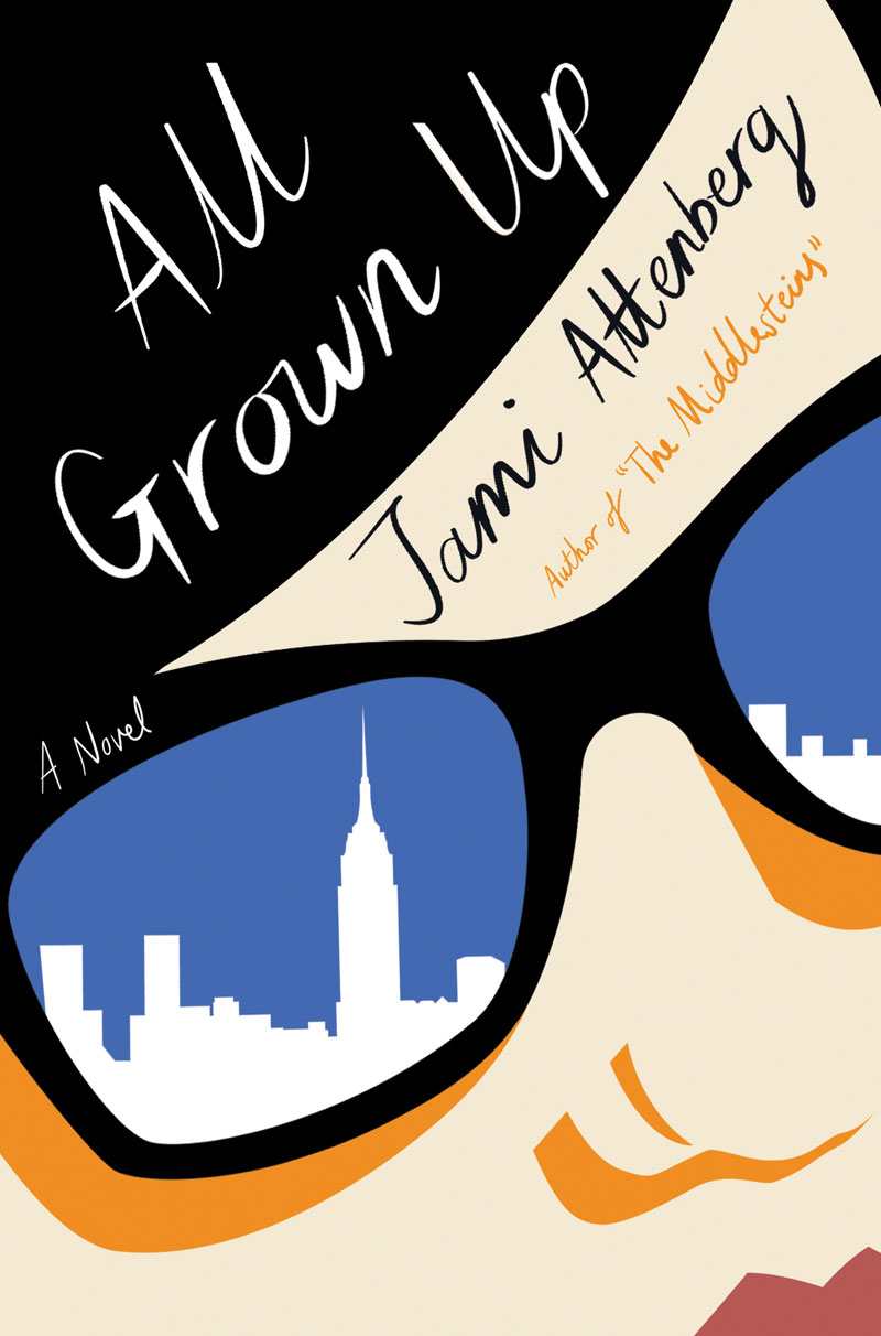 Jami Attenberg’s <i>All Grown Up</i> Ponders Adulthood